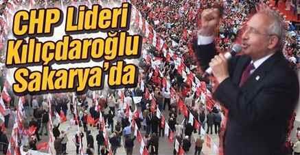 CHP Lideri Kılıçdaroğlu Sakarya’da