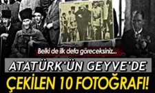 Mustafa Kemal Paşa’nın Geyve’de Çekilmiş Fotoğrafları!