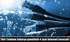 Türk Telekom Sakarya genelinde 4 saat interneti kesecek!