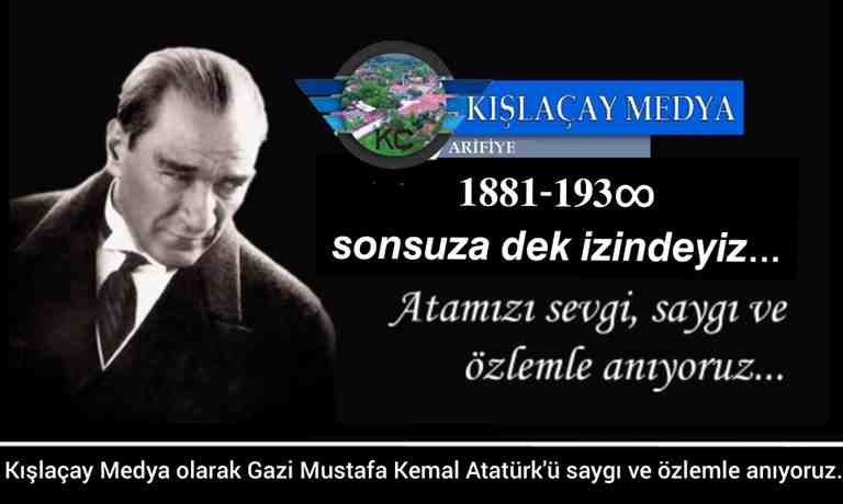 Kışlaçay Medya olarak Gazi Mustafa Kemal Atatürk’ü saygı ve özlemle anıyoruz…