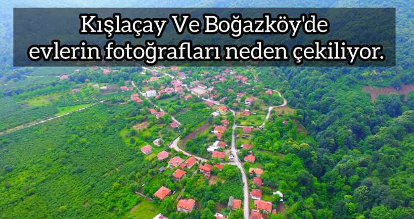 Kışlaçay Ve Boğazköy’de evlerin fotoğrafları neden çekiliyor.