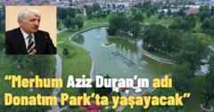 Merhum Aziz Duran’ın adı Donatım Park’ta yaşayacak