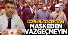 Prof. Dr. Karabay uyardı: Maskeden vazgeçmeyin.