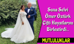 Suna Selvi & Ömer Öztürk Çifti Hayatlarını Birleştirdi..