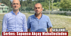 Serbes: Sapanca Akçay Mahallesinden seslendi..