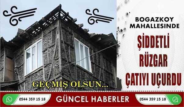 Şiddetli Rüzgar Boğazköy’de Çatıyı Uçurdu..