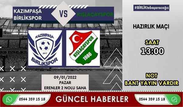 Kışlaçayspor ile Kazımpaşa Birlikspor pazar günü hazırlık maçı oynayacak.