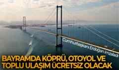 Erdoğan imzaladı: Köprü ve otoyollar bayramda ücretsiz olacak!