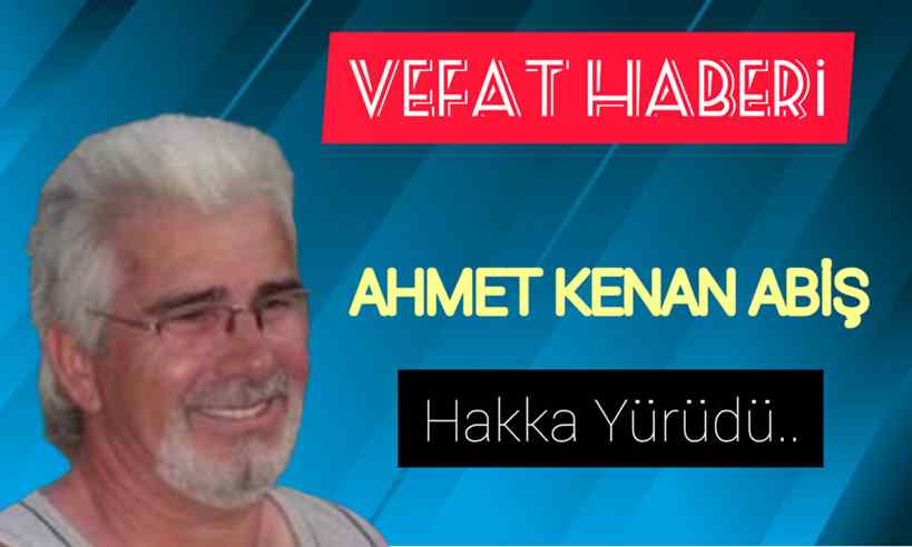 Kemal Abiş’in abisi Kenan Abiş , tedavi gördüğü hastanede hayatını kaybetti..