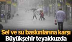Sel ve su baskınlarına karşı Büyükşehir teyakkuzda.