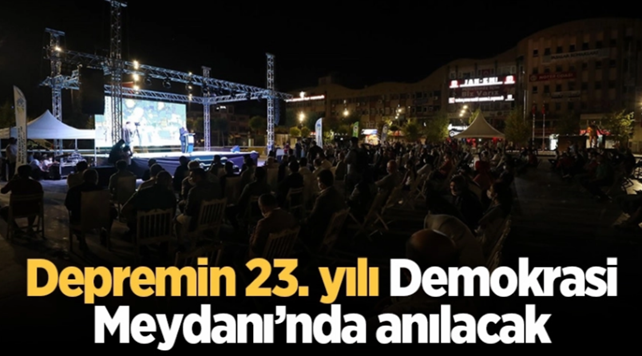 Depremin 23. yılı Demokrasi Meydanı’nda anılacak.