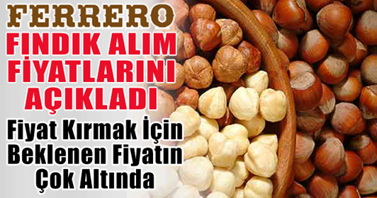 Ferrero fındık fiyatını açıkladı.