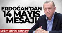 Cumhurbaşkanı Erdoğan’dan seçim için ’14 Mayıs’ mesajı